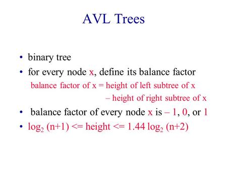 AVL Trees binary tree for every node x, define its balance factor