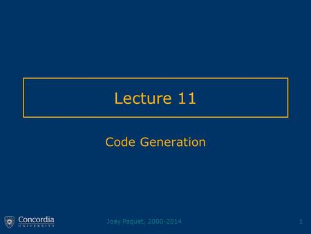 Joey Paquet, 2000-20141 Lecture 11 Code Generation.