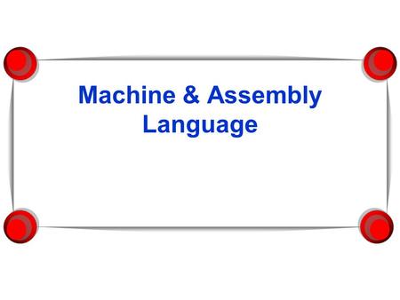Machine & Assembly Language. Machine Language  Computer languages cannot be read directly by the computer – they are not in binary.  All commands need.