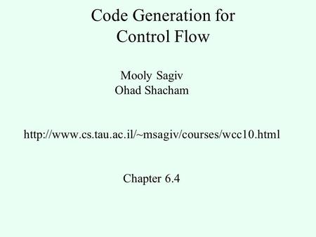 Code Generation for Control Flow Mooly Sagiv Ohad Shacham  Chapter 6.4.