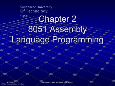 Suranaree University Of Technology มทส  2002 Anant Oonsivilai 2002/2/27 Microcomputers and Microprocessors Chapter 2 8051 Assembly Language Programming.