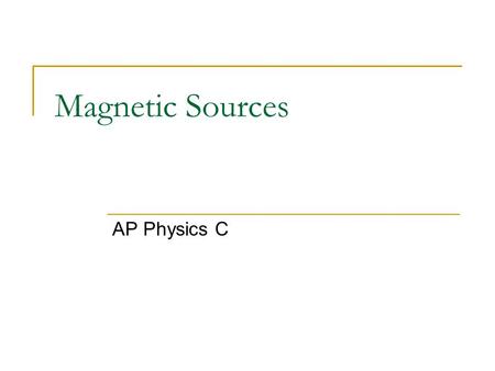Magnetic Sources AP Physics C.