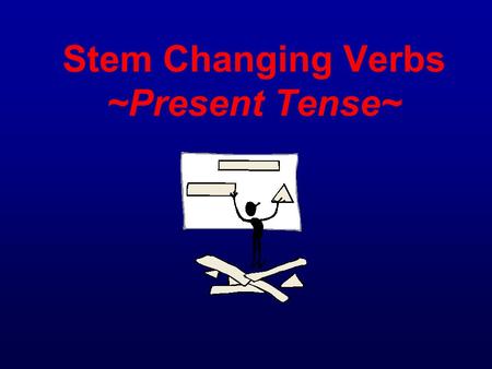 Stem Changing Verbs ~Present Tense~