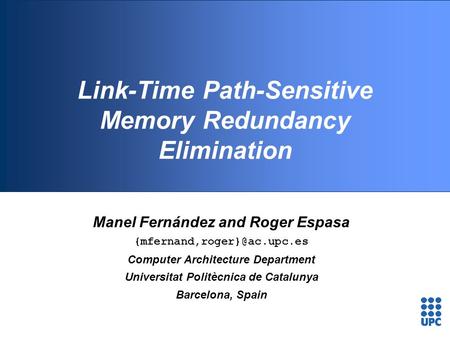 Link-Time Path-Sensitive Memory Redundancy Elimination Manel Fernández and Roger Espasa Computer Architecture Department Universitat.