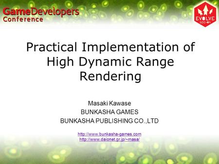 Practical Implementation of High Dynamic Range Rendering Masaki Kawase BUNKASHA GAMES BUNKASHA PUBLISHING CO.,LTD