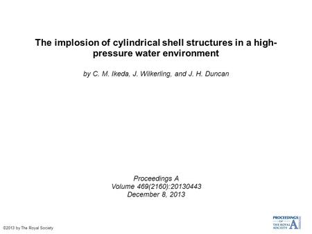 The implosion of cylindrical shell structures in a high- pressure water environment by C. M. Ikeda, J. Wilkerling, and J. H. Duncan Proceedings A Volume.