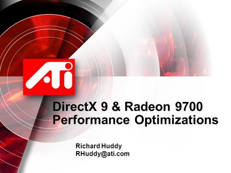 DirectX 9 & Radeon 9700 Performance Optimizations Richard Huddy
