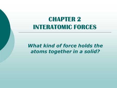 CHAPTER 2 INTERATOMIC FORCES