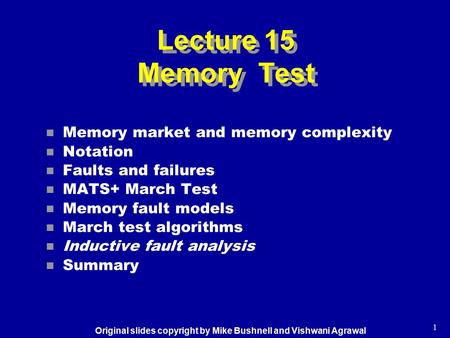1 n Memory market and memory complexity n Notation n Faults and failures n MATS+ March Test n Memory fault models n March test algorithms n Inductive fault.