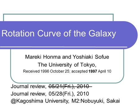 Rotation Curve of the Galaxy Mareki Honma and Yoshiaki Sofue The University of Tokyo, 1997 Received 1996 October 25; accepted 1997 April 10 Journal review,
