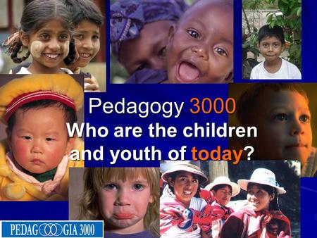 22/10/08 Pedagogy 3000 Who are the children and youth of today?
