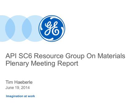 Imagination at work API SC6 Resource Group On Materials Plenary Meeting Report Tim Haeberle June 19, 2014.