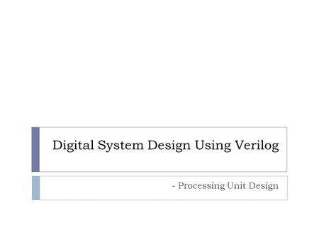 Digital System Design Using Verilog
