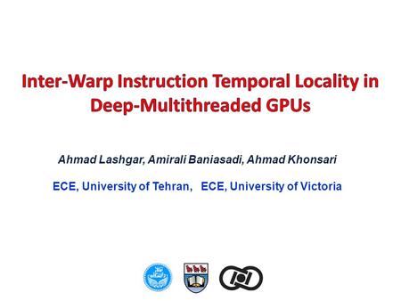 Ahmad Lashgar, Amirali Baniasadi, Ahmad Khonsari ECE, University of Tehran, ECE, University of Victoria.
