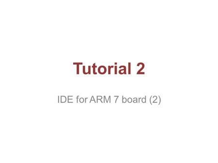 Tutorial 2 IDE for ARM 7 board (2). Outline Introduce the Debug mode of uVision4 2.