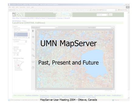 MapServer User Meeting 2004 - Ottawa, Canada UMN MapServer Past, Present and Future.