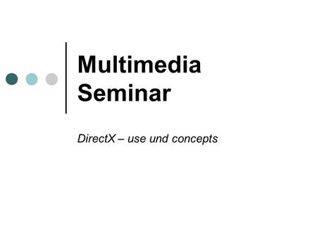 Multimedia Seminar DirectX – use und concepts. 2 structure development / definition parts of DirectX versions concepts perspective.
