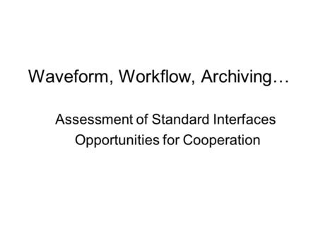 Waveform, Workflow, Archiving…