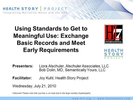 Www.hl7.org | www.healthstory.com Using Standards to Get to Meaningful Use: Exchange Basic Records and Meet Early Requirements Kim Stavrinaki s Presenters: