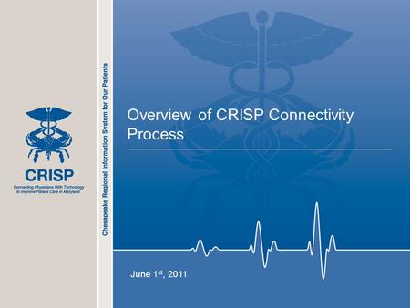 1 Overview of CRISP Connectivity Process June 1 st, 2011.