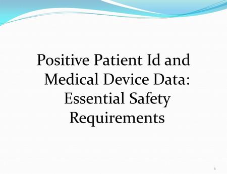 Positive Patient Id and Medical Device Data: Essential Safety Requirements 1.