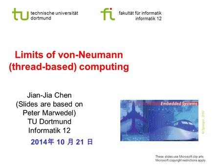 Technische universität dortmund fakultät für informatik informatik 12 Limits of von-Neumann (thread-based) computing Jian-Jia Chen (Slides are based on.