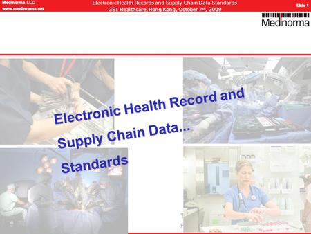 © Medinorma LLC Switzerland www.medinorma.biz Medinorma LLC www.medinorma.net Slide 1 Electronic Health Records and Supply Chain Data Standards GS1 Healthcare,