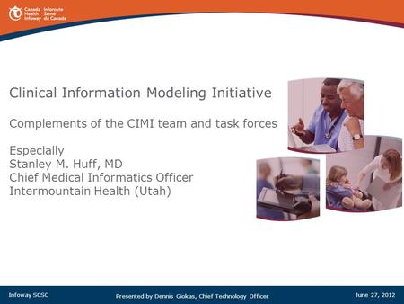 Clinical Information Modeling Initiative Complements of the CIMI team and task forces Especially Stanley M. Huff, MD Chief Medical Informatics Officer.