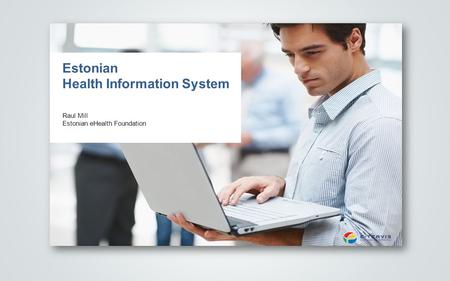 Estonian Health Information System Raul Mill Estonian eHealth Foundation.