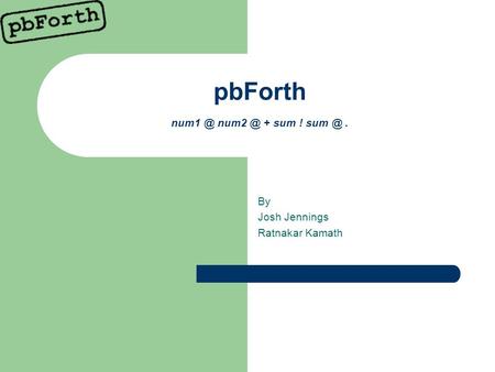 PbForth  + sum ! By Josh Jennings Ratnakar Kamath.
