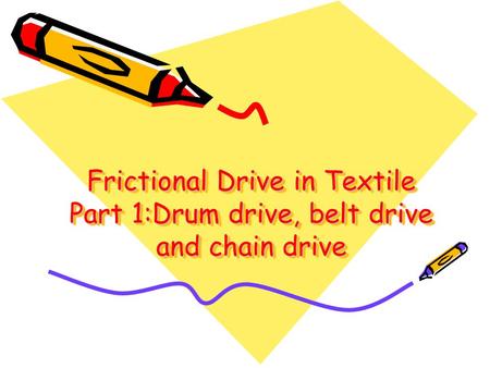 Frictional Drive in Textile Part 1:Drum drive, belt drive and chain drive.