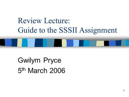 1 Review Lecture: Guide to the SSSII Assignment Gwilym Pryce 5 th March 2006.