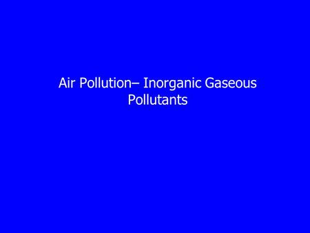 Air Pollution– Inorganic Gaseous Pollutants