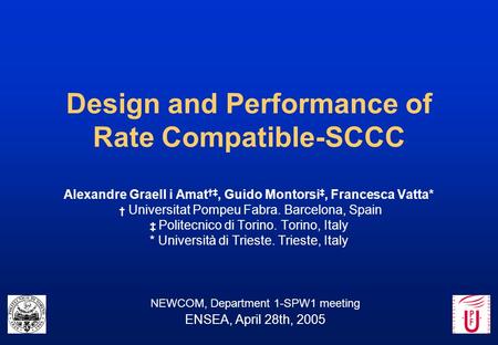 Design and Performance of Rate Compatible-SCCC Alexandre Graell i Amat †‡, Guido Montorsi ‡, Francesca Vatta* † Universitat Pompeu Fabra. Barcelona, Spain.