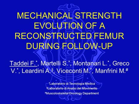 MECHANICAL STRENGTH EVOLUTION OF A RECONSTRUCTED FEMUR DURING FOLLOW-UP Taddei F. *, Martelli S. *, Montanari L. *, Greco V. *, Leardini A. §, Viceconti.