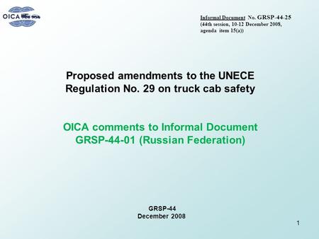 GRSP-44 December 2008 Proposed amendments to the UNECE Regulation No. 29 on truck cab safety OICA comments to Informal Document GRSP-44-01 (Russian Federation)