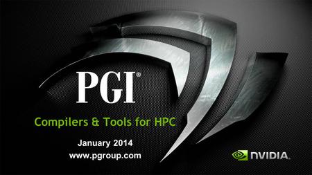 Compilers & Tools for HPC January 2014 www.pgroup.com.