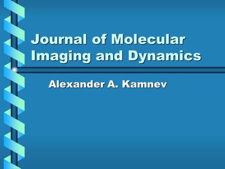 Journal of Molecular Imaging and Dynamics Alexander A. Kamnev.