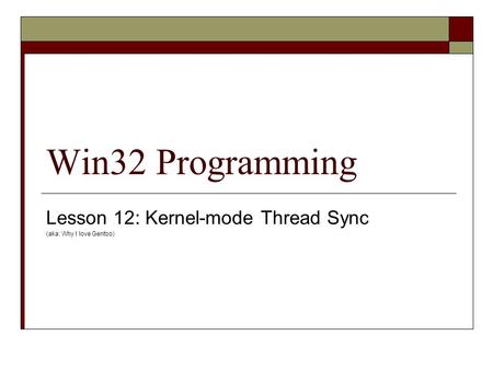 Lesson 12: Kernel-mode Thread Sync (aka: Why I love Gentoo)