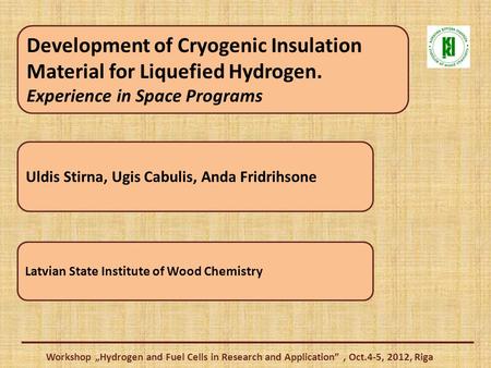 Development of Cryogenic Insulation Material for Liquefied Hydrogen. Experience in Space Programs Uldis Stirna, Ugis Cabulis, Anda Fridrihsone Latvian.
