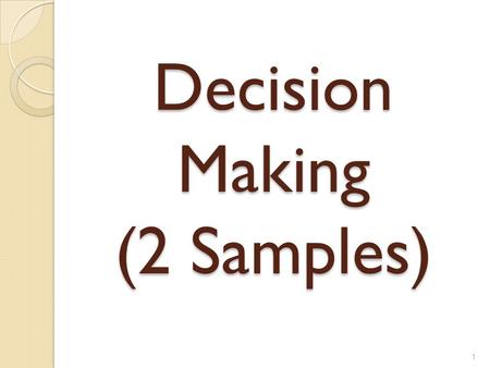 Decision Making (2 Samples) 1. Introduction of 2 samples 2.