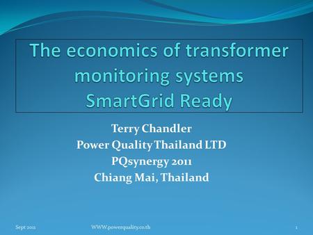 Terry Chandler Power Quality Thailand LTD PQsynergy 2011 Chiang Mai, Thailand Sept 2011WWW.powerquality.co.th1.