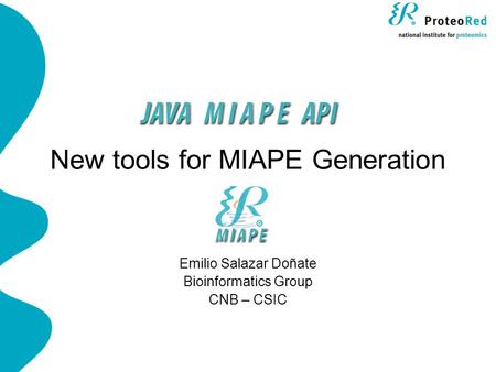 New tools for MIAPE Generation Emilio Salazar Doñate Bioinformatics Group CNB – CSIC.