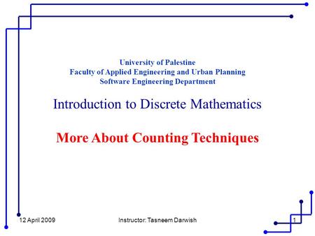 12 April 2009Instructor: Tasneem Darwish1 University of Palestine Faculty of Applied Engineering and Urban Planning Software Engineering Department Introduction.