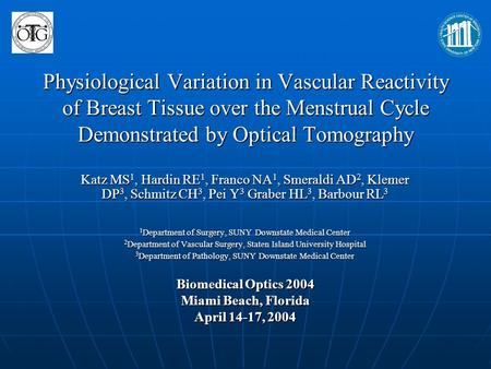 Physiological Variation in Vascular Reactivity of Breast Tissue over the Menstrual Cycle Demonstrated by Optical Tomography Katz MS1, Hardin RE1, Franco.