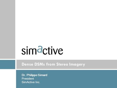 IMAGE Dense DSMs from Stereo Imagery Dr. Philippe Simard President SimActive Inc.