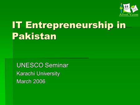 IT Entrepreneurship in Pakistan UNESCO Seminar Karachi University March 2006.