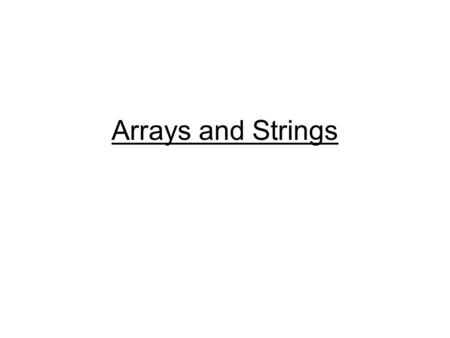 Arrays and Strings.