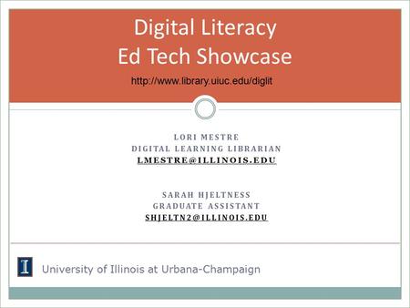 LORI MESTRE DIGITAL LEARNING LIBRARIAN SARAH HJELTNESS GRADUATE ASSISTANT Digital Literacy Ed Tech Showcase.