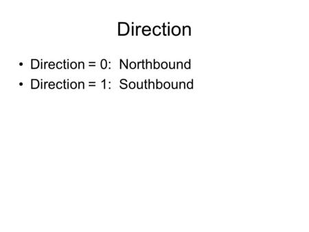 Direction Direction = 0: Northbound Direction = 1: Southbound.